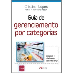 Imagem de Guia de Gerenciamento Por Categorias - Otimizando a Relação Entre Indústria e Varejo - Lopes, Cristina - 9788576801986