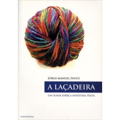 Imagem de A Laçadeira - Um Olhar Sobre a Indústria Têxtil - Pinto, Jorge Manuel - 9789728953270