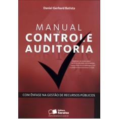 Imagem de Manual de Controle e Auditoria - Com Ênfase Na Gestão de Recursos Públicos - Gerhard Batista, Daniel - 9788502135024