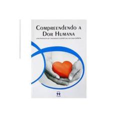 Imagem de Compreendendo a Dor Humana - Uma Proposta de Tratamento Espiritual Na Casa Espírita - Editora Auta De Souza - 9788586104701