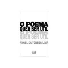 Imagem de O Poema Quer Ser Útil - Lima, Angélica Torres - 9788572382069