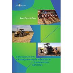 Imagem de Dimensionamento E Planejamento De Máquinas E Implementos Agrícolas - Rosa, David Peres Da - 9788546207572