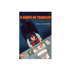Imagem de O Corpo no Trabalho - 3ª Ed. - Brandimiller, Primo A. - 9788573596854