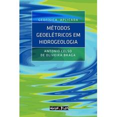 Imagem de Geofísica Aplicada. Métodos Geoelétricos em Hidrogeologia - Antônio Celso De Oliveira Braga - 9788579751912