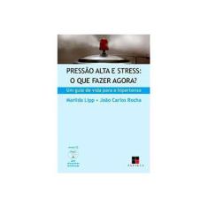 Imagem de Pressão Alta e Stress - O que Fazer Agora ? - Lipp, Marilda Novaes; Rocha, João Carlos De Carvalho - 9788530808525