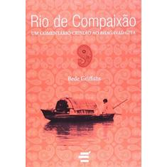 Imagem de Rio da Compaixão - Um Comentário Cristão Ao Bhagavad Gita - Griffiths, Bede - 9788580330649
