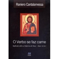 Imagem de O Verbo Se Faz Carne - Reflexões Sobre A Palavra de Deus - Anos A, B, C - Cantalamessa, Raniero - 9788527613972