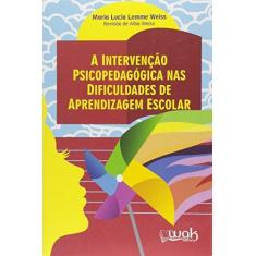 Imagem de Intervencao Psicopedagogica Nas Dificuldades De Aprendizagem Escolar - Maria Lucia Lemme Weiss - 9788578543556