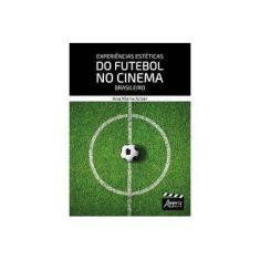 Imagem de Experiências Estéticas do Futebol no Cinema Brasileiro - Ana Maria Acker - 9788547312756