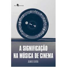 Imagem de A Significação na Música de Cinema - Juliano De Oliveira - 9788546213726