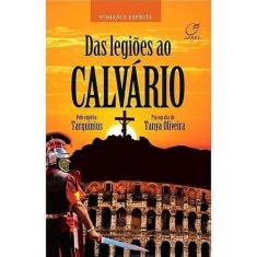 Imagem de Das Legiões ao Calvário - Oliveira, Tanya - 9788578130152