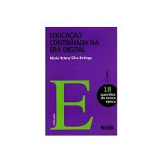 Imagem de Educação Continuada na Era Digital - Coleção Questões da Nossa Época - Vol. 8 - Maria Helena Silva Bettega - 9788524916366
