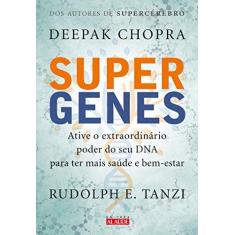 Imagem de Supergenes. Ative o Extraordinário Poder do Seu DNA Para Ter Mais Saúde e Bem- Estar - Deepak Chopra - 9788578813567