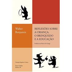 Imagem de Reflexões Sobre a Criança, o Brinquedo e a Educação - Col. Espírito Crítico - Benjamin, Walter - 9788573262346