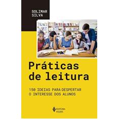 Imagem de Práticas De Leitura - 150 Ideias Para Despertar O Interesse Dos Alunos - Silva, Solimar Patriota - 9788532658081