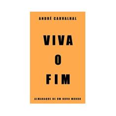 Imagem de Viva O Fim - Almanaque De Um Novo Mundo - Carvalhal, André - 9788584390830