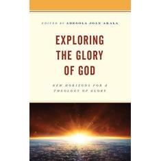 Imagem de Exploring the Glory of God: New Horizons for a Theology of Glory