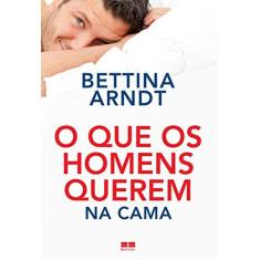 Imagem de O Que Os Homens Querem na Cama - Arndt, Bettina - 9788576845607