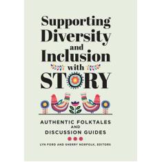 Imagem de Supporting Diversity and Inclusion With Story: Authentic Folktales and Discussion Guides