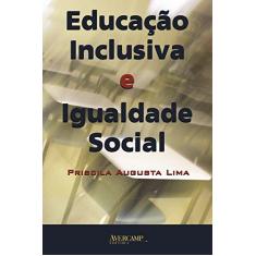Imagem de Educação Inclusiva e Igualdade Social - Lima, Priscila Augusta - 9788589311328