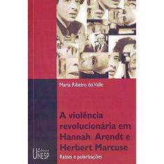 Imagem de Violencia Revolucionaria Em Hannah Arendt E Herbert Marcuse - Capa Comum - 9788571396135