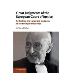 Imagem de Great Judgments of the European Court of Justice: Rethinking the Landmark Decisions of the Foundational Period