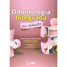 Imagem de Odontologia Integrada No Adulto - Col. Odontologia Integrada (U F R J) - Santos, Amara Eulalia Chagas - 9788572889919