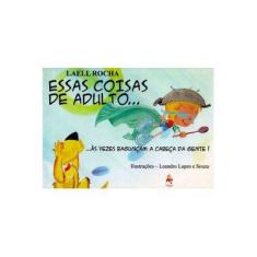 Imagem de Essas Coisas de Adulto... Às Vezes Bagunça a Cabeça da Gente! - Rocha, Laell - 97885891...