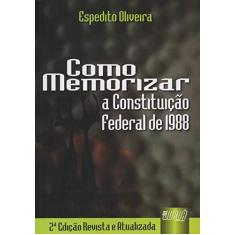 Imagem de Como Memorizar a Constituição Federal de 1988 - 2ª Ed. - Oliveira, Espedito R. - 9788536211695