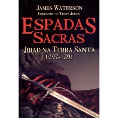 Imagem de Espadas Sacras - Jihad Na Terra Santa - 1097-1291 - Waterson, James - 9788537007600