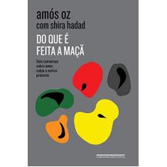 Imagem de Do que é feita a maçã: Seis conversas sobre amor, culpa e outros prazeres - Amós Oz - 9788535932126