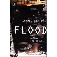 Imagem de Flood - Uma Mulher Implacável - Vachss, Andrew - 9788501082046