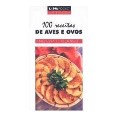 Imagem de 100 Receitas de Aves e Ovos - Anonymus Gourmet - Col. L&pm Pocket - Machado, Jose Antonio Pinheiro - 9788525410764