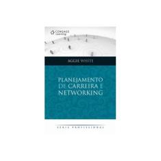 Imagem de Planejamento de Carreira e Networking - Série Profissional - White, Aggie - 9788522106752