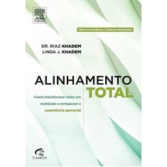 Imagem de Alinhamento Total - Como Transformar Visão Em Realidade e Enriquecer A Experiência Gerencial - Khadem, Linda J.; Khadem, Riaz - 9788535271133