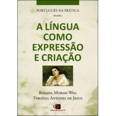 Imagem de A Língua Como Expressão e Criação - Vol. 2 - Col. Português Na Prática - Antunes De Jesus, Virgínia; Weg, Rosana Morais - 9788572446198