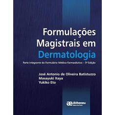 Imagem de Formulações Magistrais em Dermatologia: Parte Integrante do Formulário Médico-Farmacêutico - José Antonio De Oliveira Batistuzzo - 9788538808855