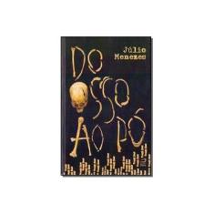Imagem de Do Osso ao Pó - Menezes, Júlio - 9788582431948