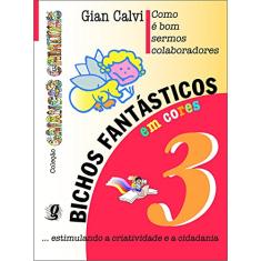 Imagem de Bichos Fantásticos a Cores - Vol. 3 - Como É Bom Sermos Colaboradores - Col. Crianças C...