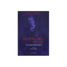 Imagem de Sempre Seu, Oscar: Uma Biografia Epistolar - Oscar Wilde - 9788573211603