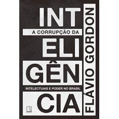 Imagem de A Corrupção da Inteligência - Gordon, Flávio - 9788501110824