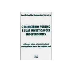 Imagem de O Ministério Público e Suas Investigações Independentes - Carneiro, José Reinaldo Guimarães - 9788574208015