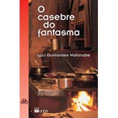 Imagem de O Casebre do Fantasma - Col. Nossa Gente - Watanabe, Luci Guimaraes - 9788532202352