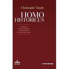 Imagem de Homo Historicus. Reflexões Sobre a Historia. Os Historiadores e as Ciências Sociais - Christophe Charle - 9788522517428