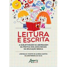 Imagem de Leitura e Escrita. A Subjetividade na Abordagem da Prática nos Anos Iniciais da Educação Básica - Lindinalva Vicente De Almeida Santos Edjane Pereira Da Silva - 9788547325244