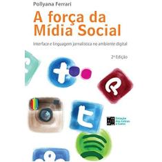 Imagem de A Força da Mídia Social - Interface e Linguagem Jornalítica No Ambiente Digital - 2ª Ed. 2014 - Ferrari, Pollyana - 9788568552018