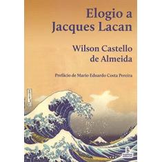 Imagem de Elogio a Jaques Lacan - Volume 1 - Wilson Castello De Almeida - 9788532310569