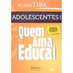 Imagem de Adolescentes - Quem Ama Educa! - Tiba, Içami - 9788599362587