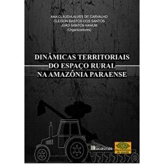 Imagem de Dinâmicas Territoriais do Espaço Rural na Amazônia Paraense - Ana Cláudia Alves De Carvalho - 9788595350786