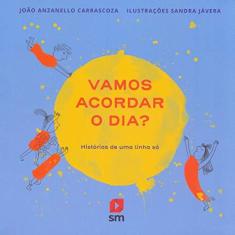 Imagem de Vamos Acordar o Dia? Histórias de Uma Linha Só - João Anzanello Carrascoza - 9788541820387